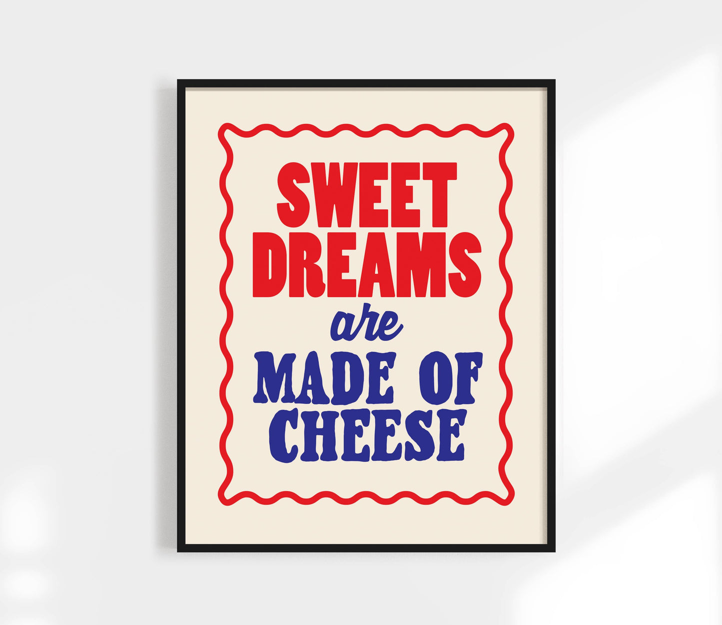 Sweet Dreams are Made of Cheese Print