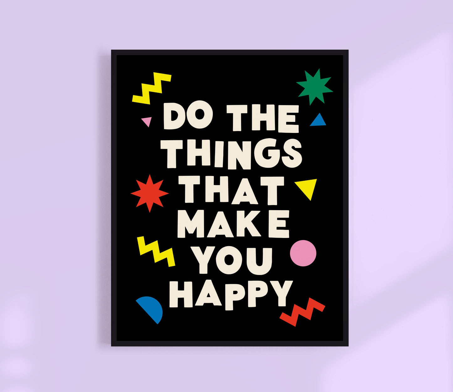 Do The Things That Make You Happy Print