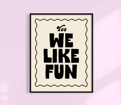 Yes, We like fun Print.