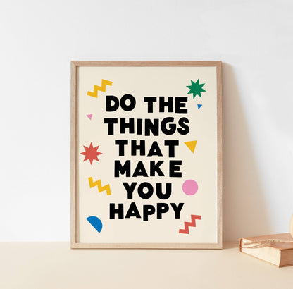 Do The Things That Make You Happy Print