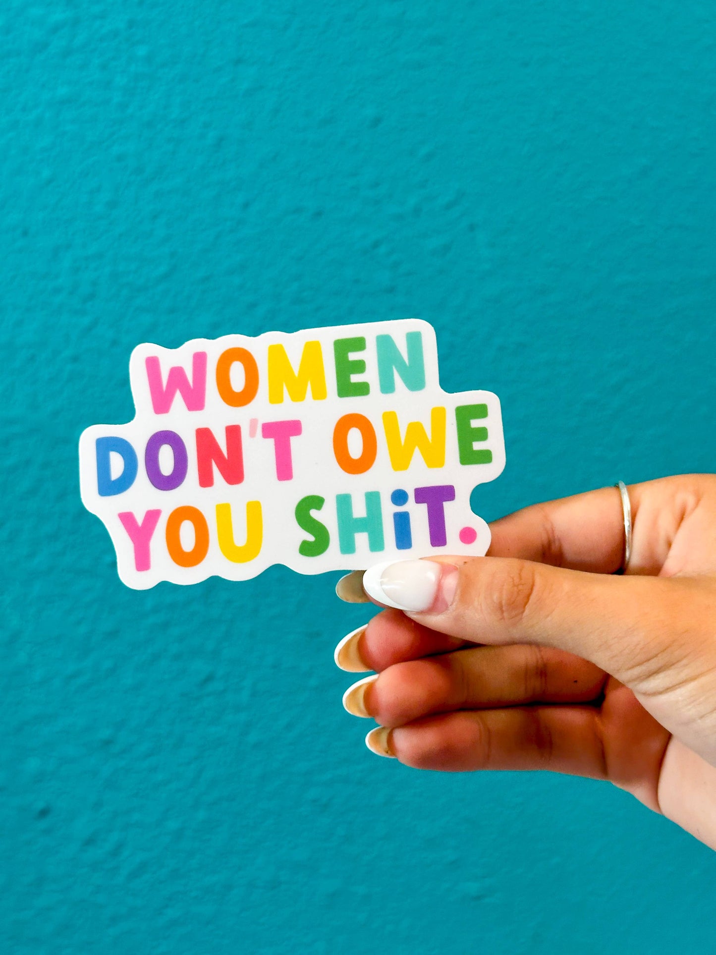 Women Don't Owe You Shit Sticker