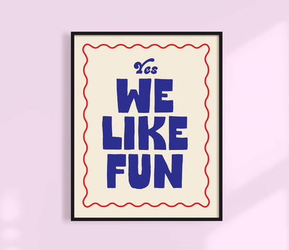 Yes, We like fun Print.