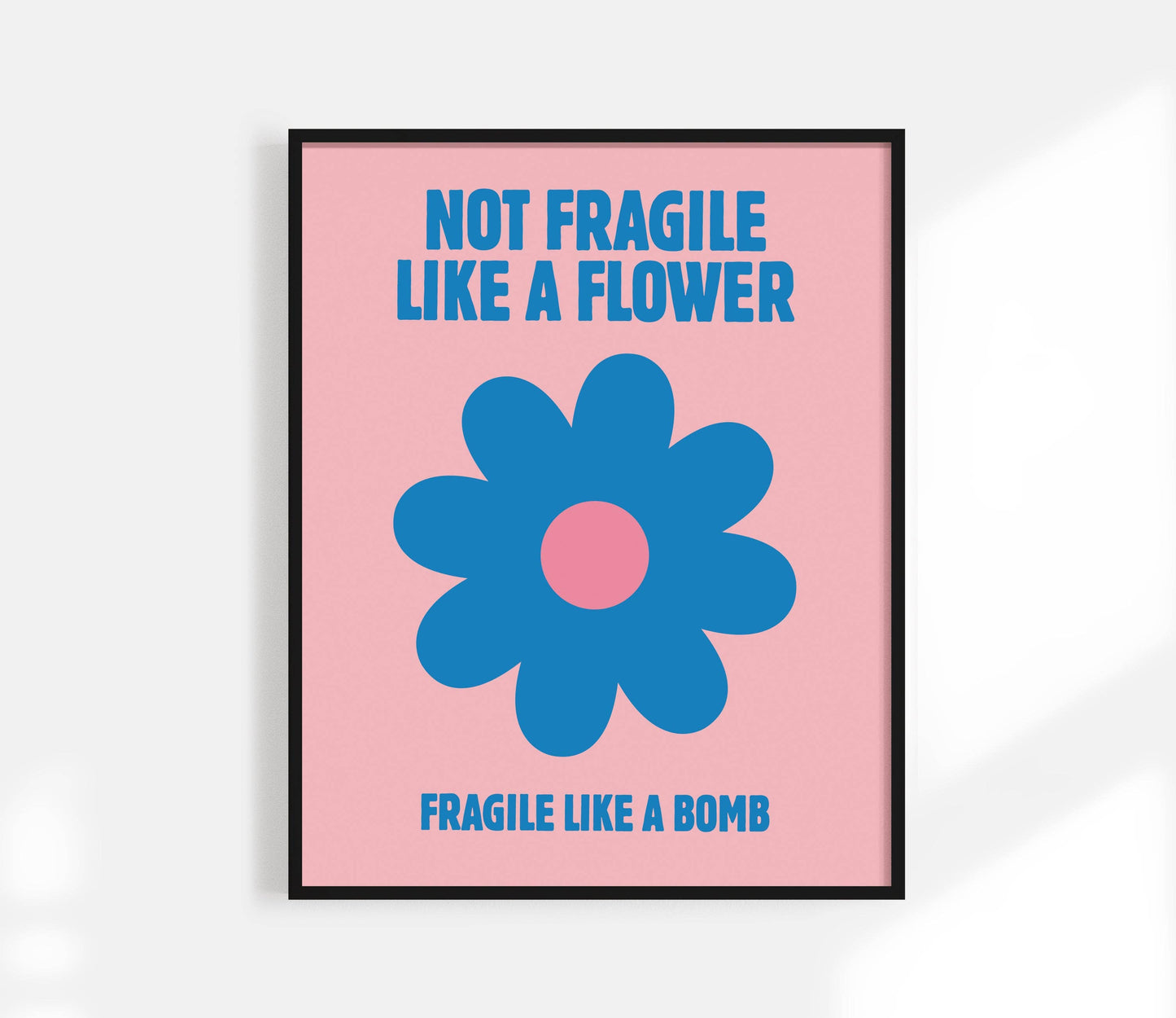 Not Fragile Like A Flower Print